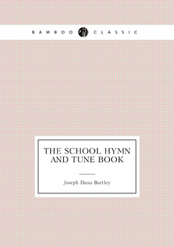 The School Hymn and Tune Book | Joseph Dana Bartley