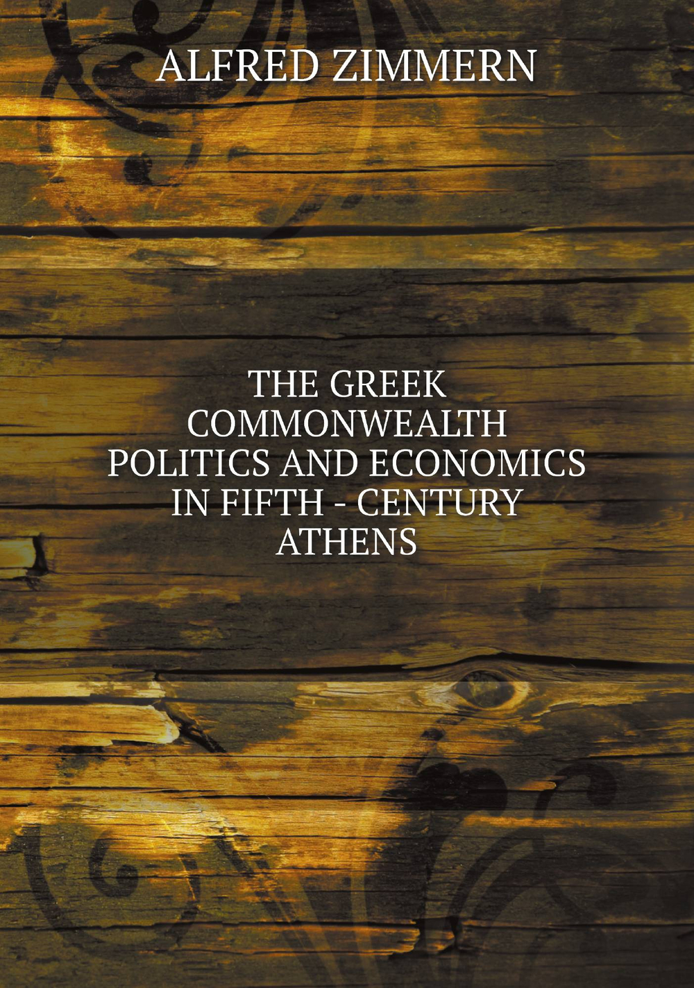 THE GREEK COMMONWEALTH POLITICS AND ECONOMICS IN FIFTH - CENTURY ATHENS | ALFRED ZIMMERN