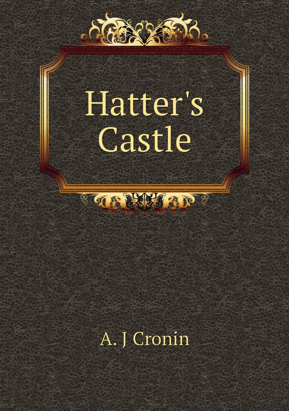 Hatter's Castle | A. J Cronin