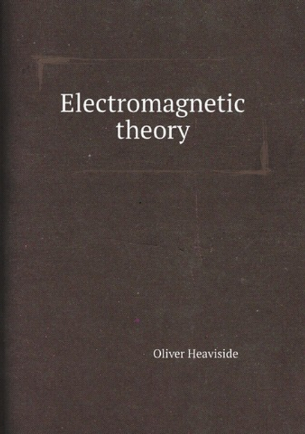 Electromagnetic theory | Oliver Heaviside