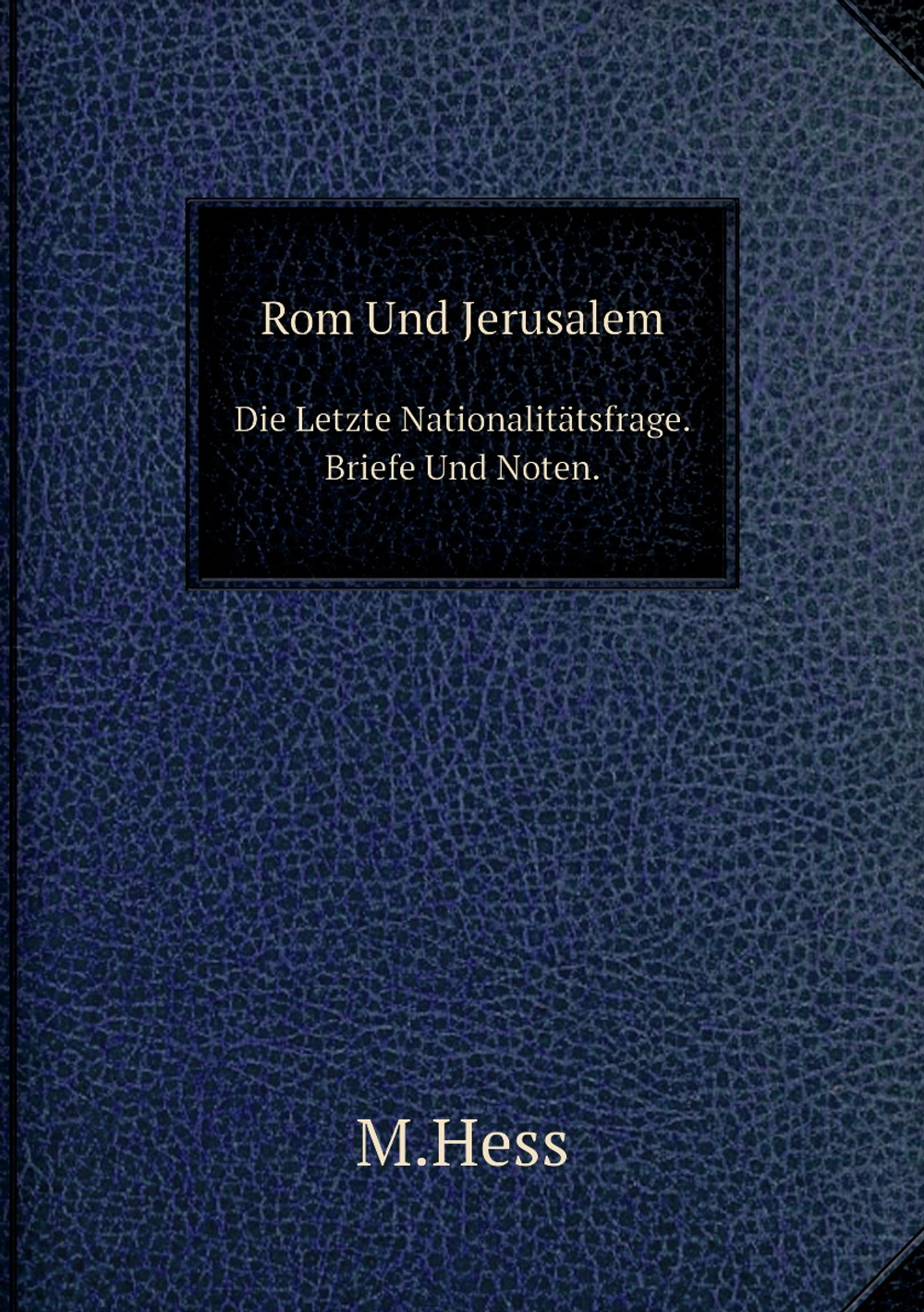Rom Und Jerusalem. Die Letzte Nationalitätsfrage.Briefe Und Noten | M.Hess