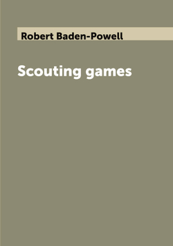 Scouting games | Robert Baden-Powell