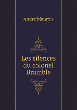 Les silences du colonel Bramble | Andre Maurois