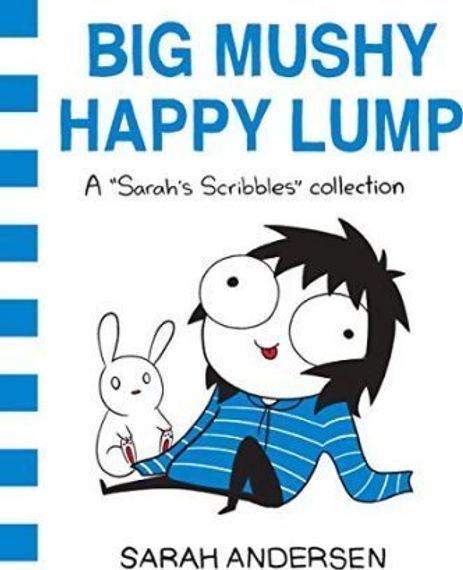 Big Mushy Happy Lump : A Sarah&#39;s Scribbles Collection