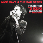 Nick Cave & The Bad Seeds / From Her To Tokyo (Live At The Fuji Rock Festival, Tokyo Japan - FM Broadcast) (LP)