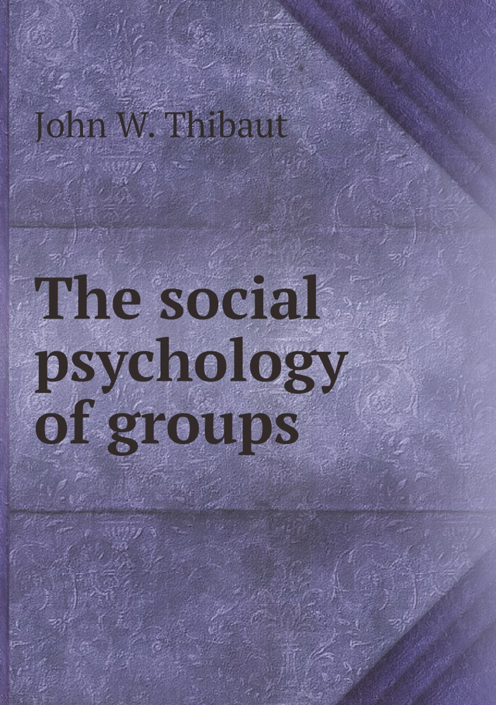 The social psychology of groups | John W. Thibaut