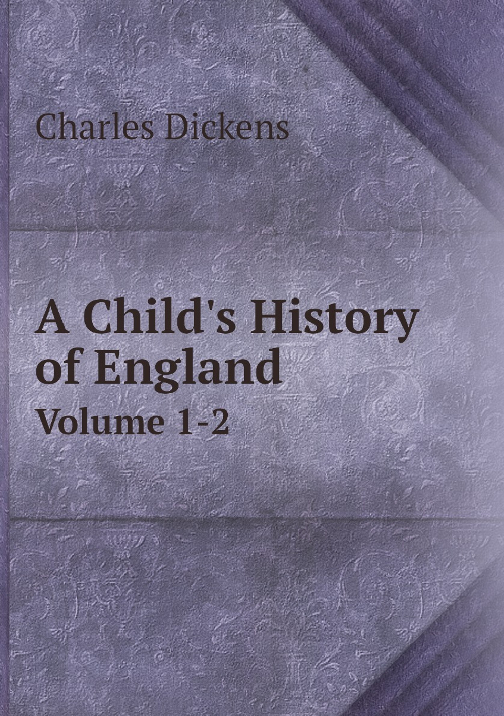 A Child's History of England. Volume 1-2 | Charles Dickens