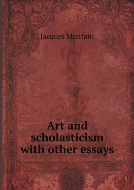 Art and scholasticism with other essays | Jacques Maritain