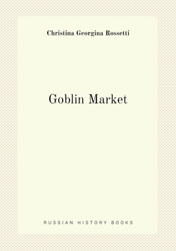 Goblin Market | Christina Georgina Rossetti