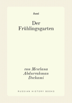 Der Frühlingsgarten. von Mewlana Abdurrahman Dschami | Jāmi