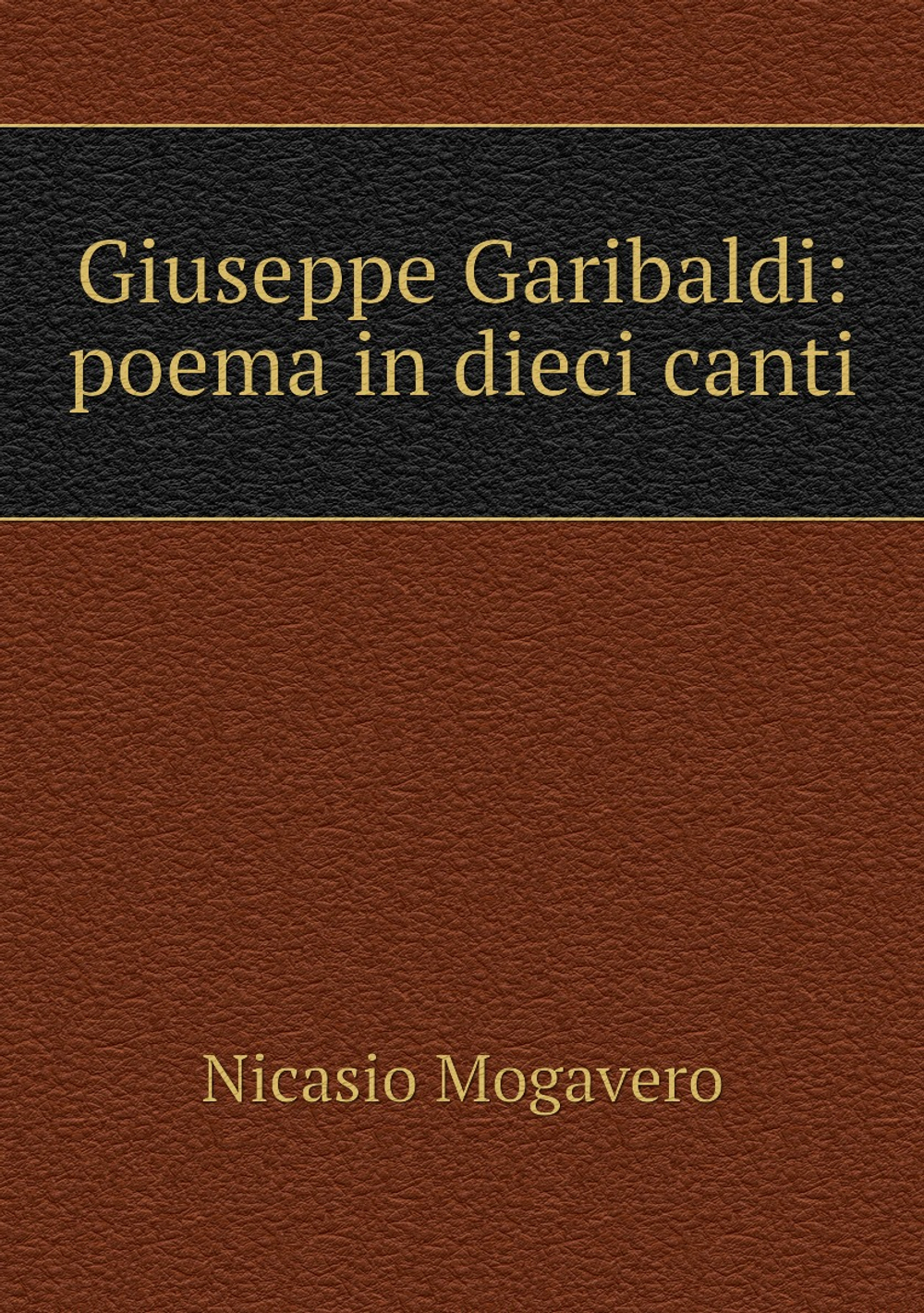 Giuseppe Garibaldi: poema in dieci canti | Nicasio Mogavero