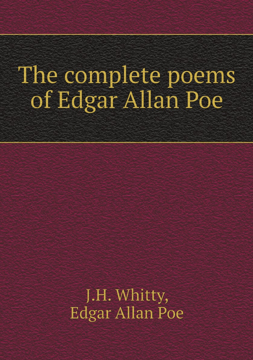 The complete poems of Edgar Allan Poe | J.H. Whitty; Эдгар По
