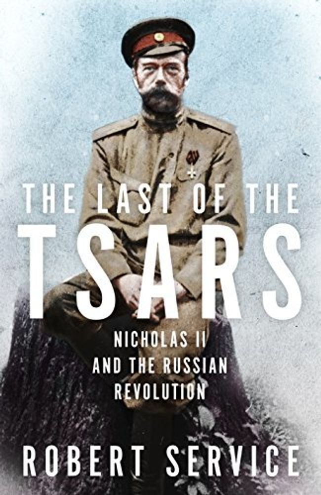 Last of the Tsars: Nicholas II &amp; the Russian Revolution
