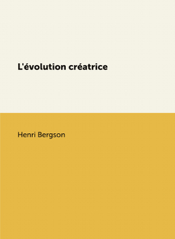 L'évolution créatrice | Henri Bergson