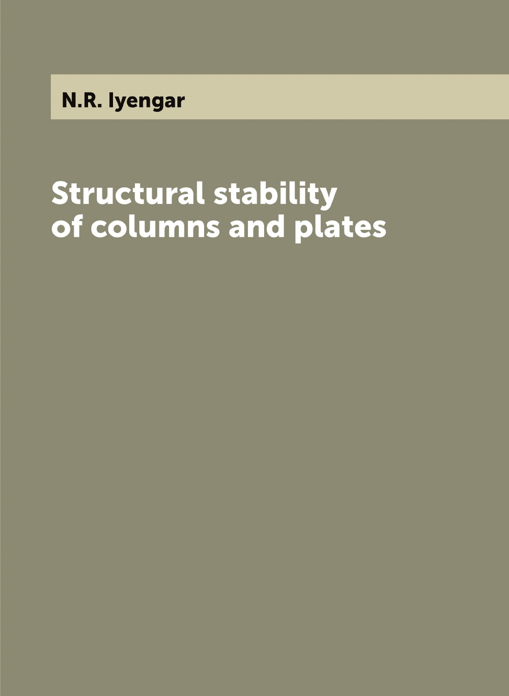 Structural stability of columns and plates / Структурная устойчивость колонн и пластин | N.R. Iyengar