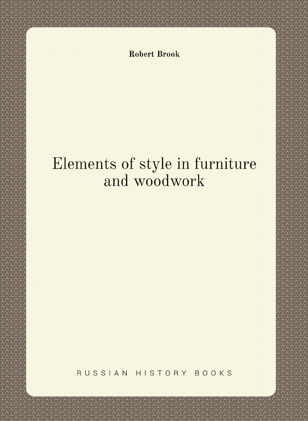 Elements of style in furniture and woodwork | Robert Brook