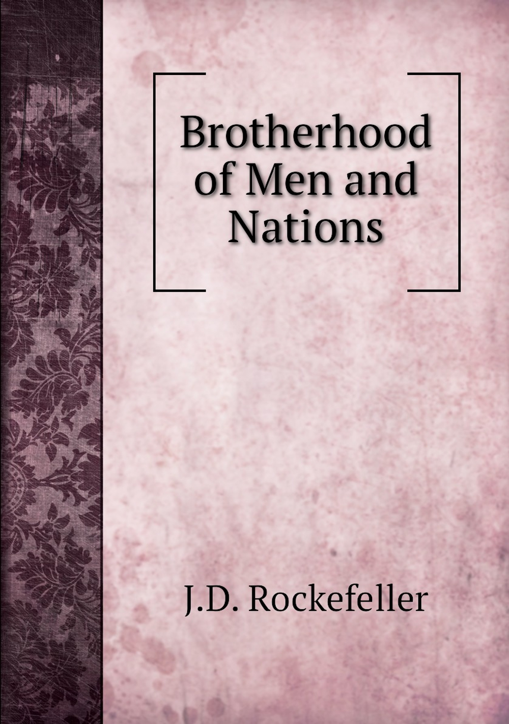 Brotherhood of Men and Nations | J.D. Rockefeller
