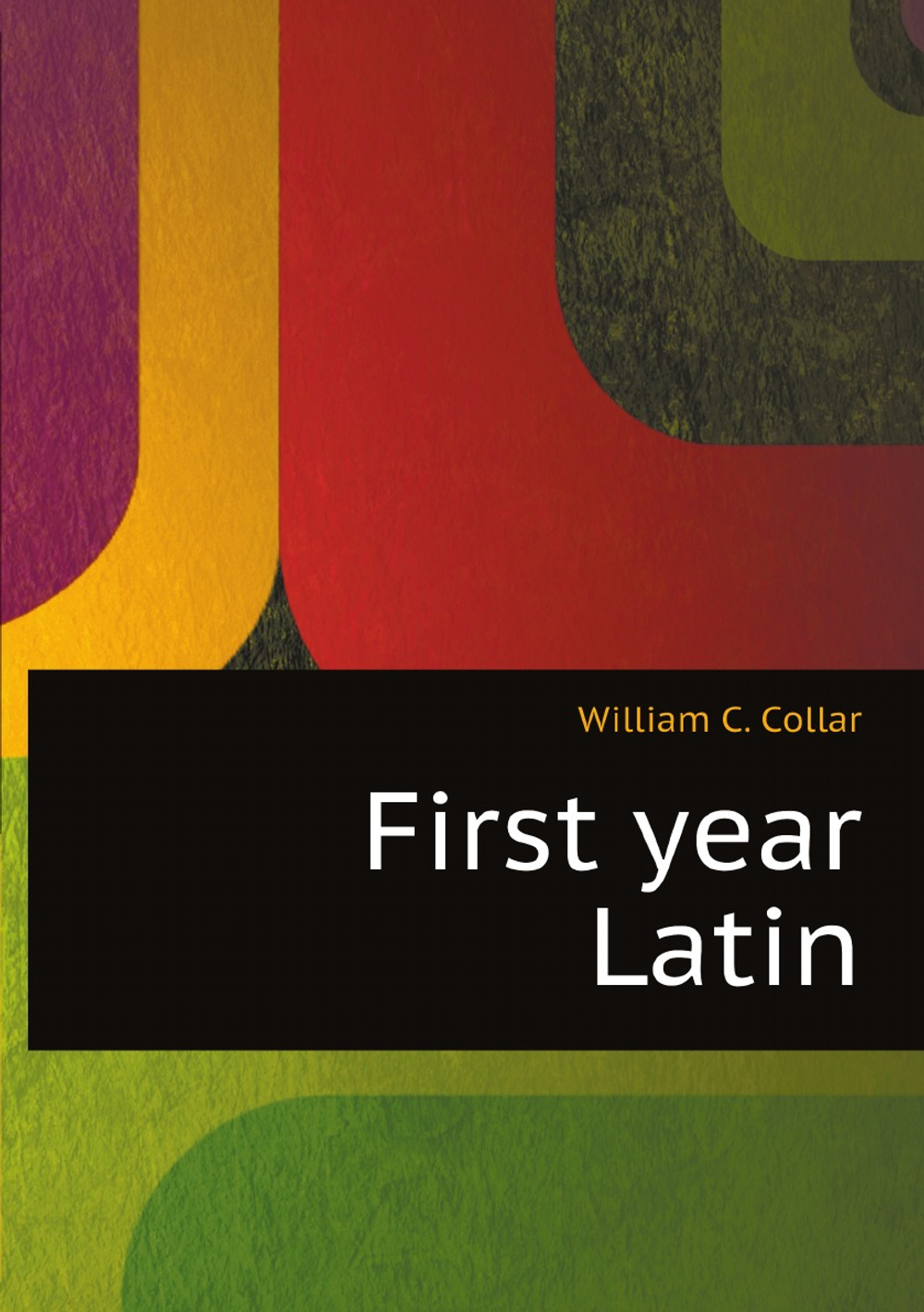 First year Latin | William C. Collar