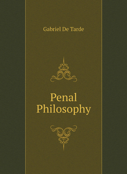 Penal Philosophy | Gabriel De Tarde