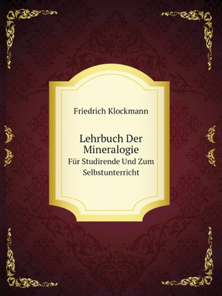 Lehrbuch Der Mineralogie. Für Studirende Und Zum Selbstunterricht | Friedrich Klockmann