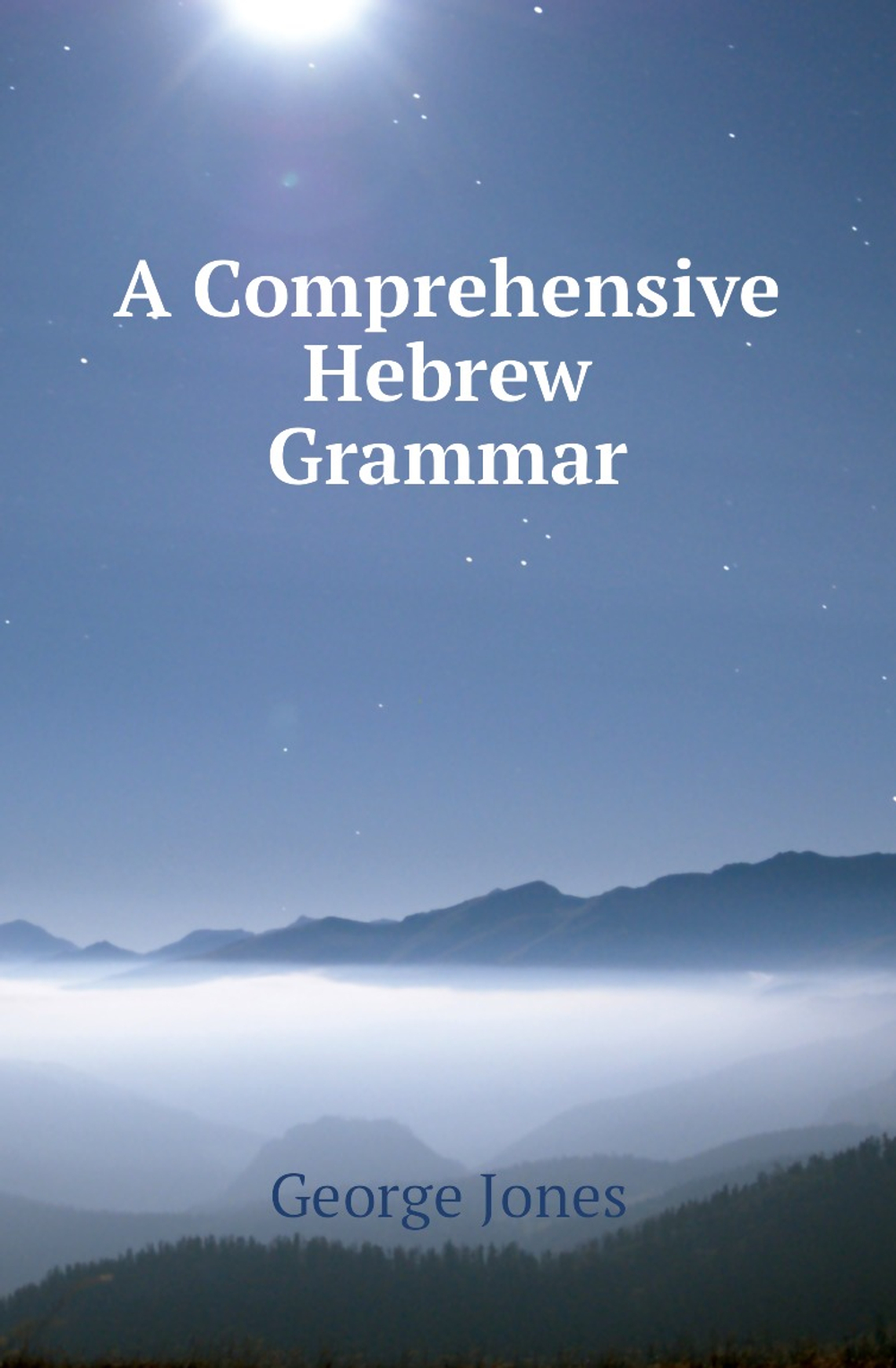 A Comprehensive Hebrew Grammar | George Jones