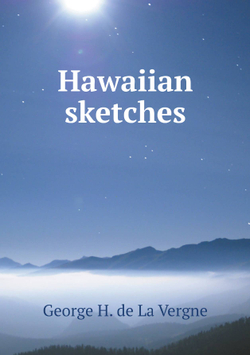 Hawaiian sketches | George H. de La Vergne