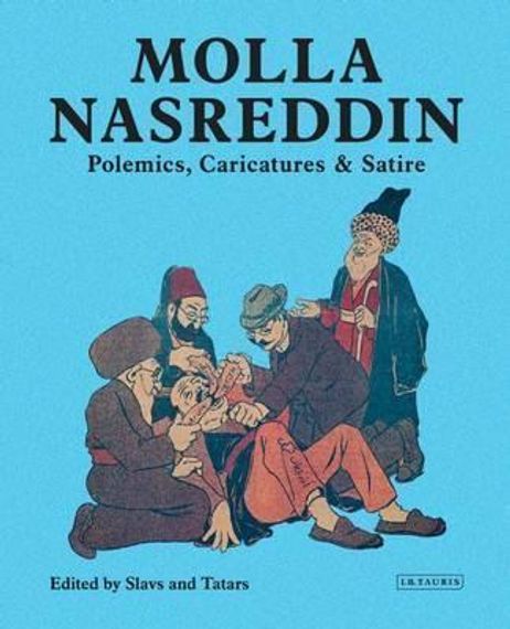 Molla Nasreddin.Polemics, Caricatures &amp; Satires
