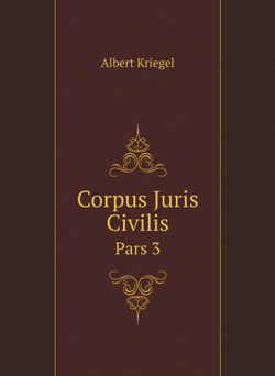 Corpus Juris Civilis. Pars 3 | Albert Kriegel