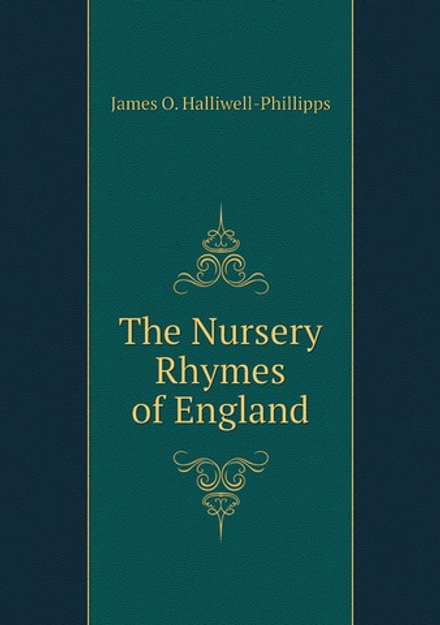 The Nursery Rhymes of England | J. O. Halliwell-Phillipps