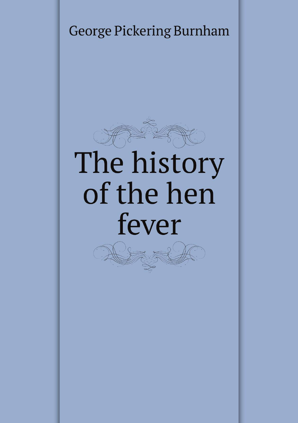 The history of the hen fever | George Pickering Burnham