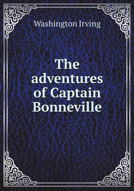 The adventures of Captain Bonneville | Washington Irving