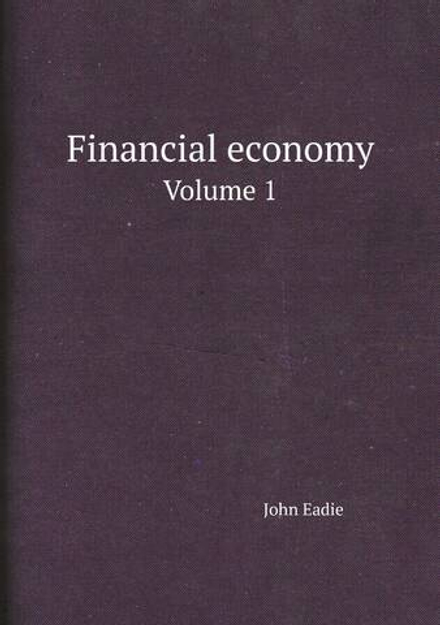 Financial economy. Volume 1 | John Eadie