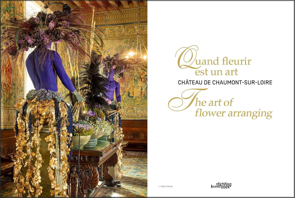 The Art of Flower Arranging. Chateau de Chaumont-sur-Loire