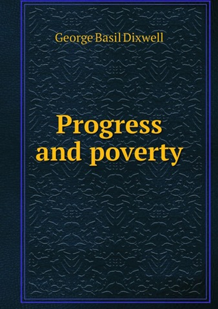 Progress and poverty | George Basil Dixwell
