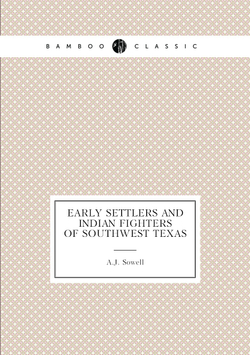 Early Settlers and Indian Fighters of Southwest Texas | A.J. Sowell