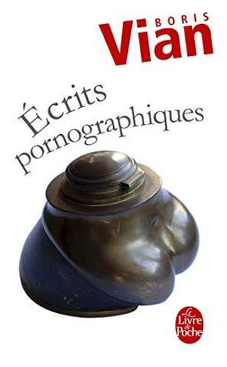 Ecrits pornographiques - Précédé de Utilité d'une littérature érotique