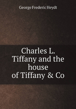 Charles L. Tiffany and the house of Tiffany & Co | George Frederic Heydt