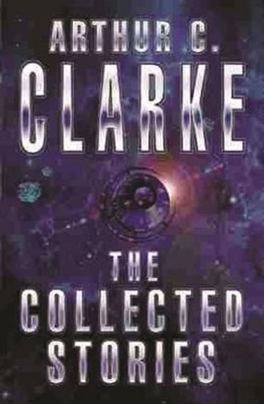 The Collected Stories Of Arthur C. Clarke