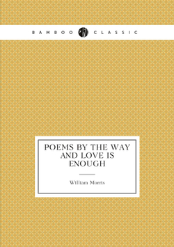 Poems by the way and Love is enough | William Morris