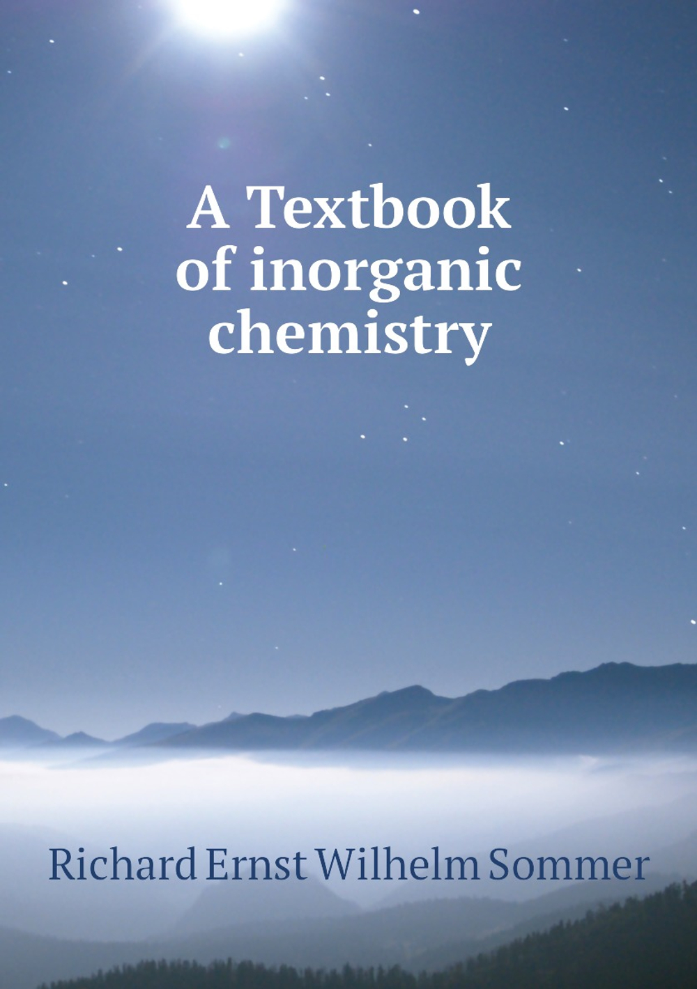 A Textbook of inorganic chemistry | Richard Ernst Wilhelm Sommer