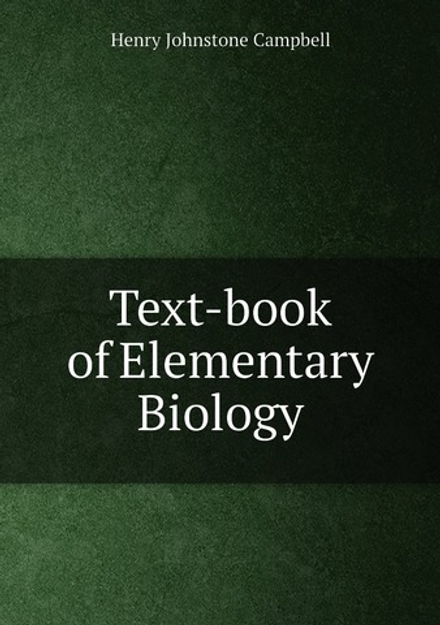Text-book of Elementary Biology | Henry Johnstone Campbell