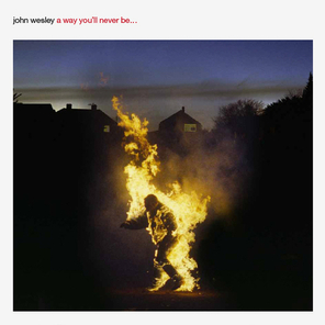 John Wesley / A Way You'll Never Be... (CD)