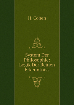 System Der Philosophie: Logik Der Reinen Erkenntniss | H. Cohen