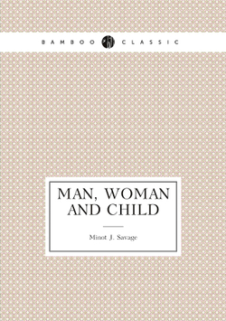 Man, Woman and Child | Minot J. Savage