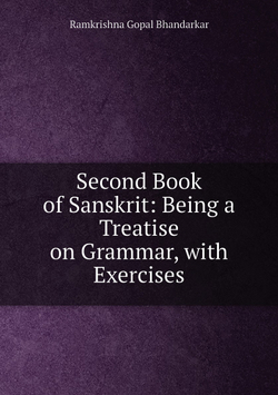 Second Book of Sanskrit: Being a Treatise on Grammar, with Exercises | Ramkrishna Gopal Bhandarkar