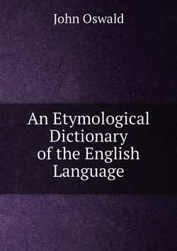 An Etymological Dictionary of the English Language | John Oswald