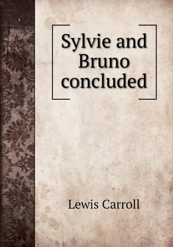 Sylvie and Bruno concluded | Lewis Carroll