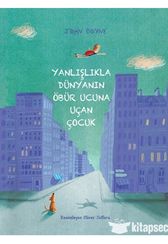 Yanlışlıkla Dünyanın Öbür Ucuna Uçan Çocuk