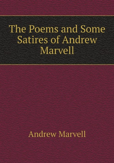 The Poems and Some Satires of Andrew Marvell | Andrew Marvell