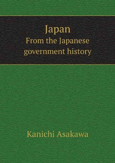 Japan. From the Japanese government history | Kanichi Asakawa